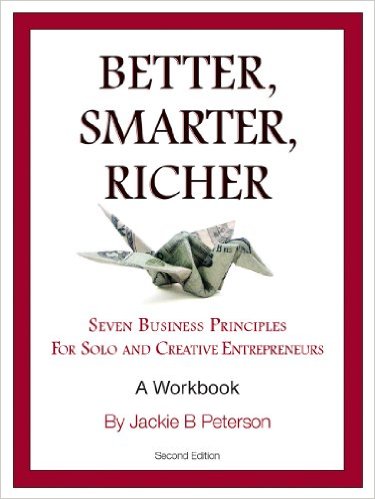 Better, Smarter, Richer: Seven Business Principles for Encore, Solo and Creative Entrepreneurs